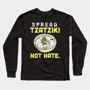 Spread Tzatziki Not Hate. Long Sleeve T-Shirt